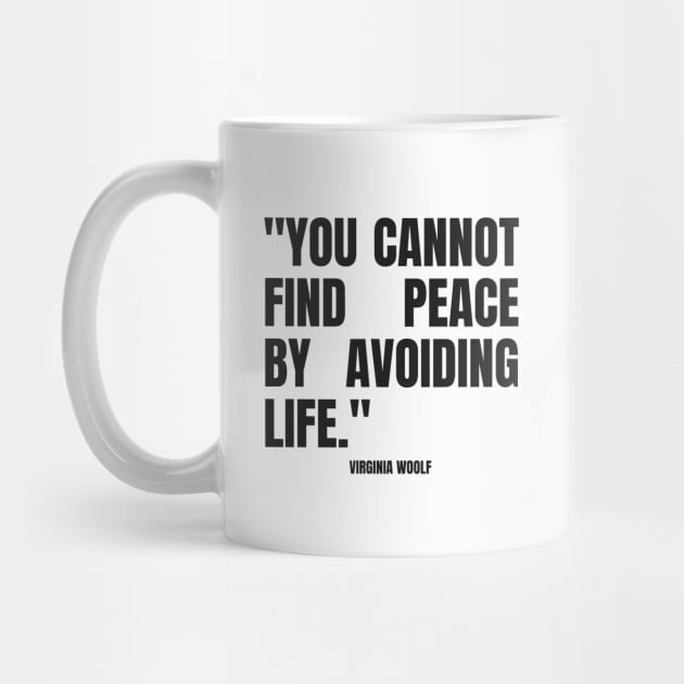 "You cannot find peace by avoiding life." - Virginia Woolf Inspirational Quote by InspiraPrints